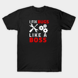 I Fix bugs like a boss T-Shirt